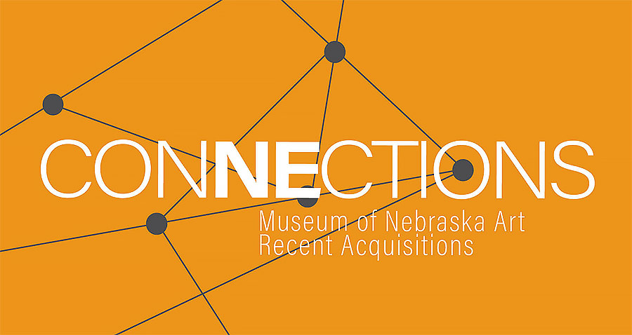 CONNECTIONS Museum of Nebraska Art Recent Acquisitions